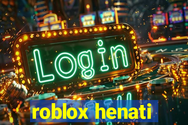 roblox henati